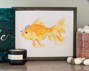 "Be a Goldfish" Print