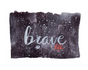 "Brave Life" Print